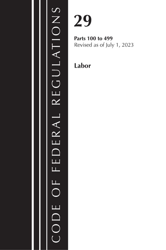 Couverture_Code of Federal Regulations, Title 29 Labor100-499, Revised as of July 1, 2023