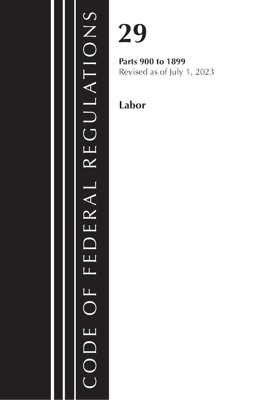 Code of Federal Regulations, Title 29 Labor/OSHA 900-1899, Revised as of July 1, 2023