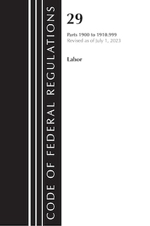 Code of Federal Regulations, Title 29 Labor/OSHA 1900-1910.999, Revised as of July 1, 2023