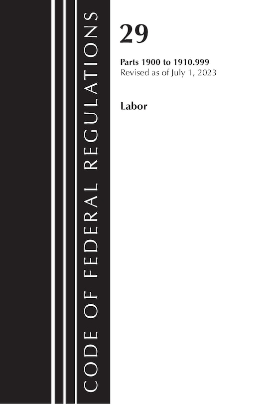 Front cover_Code of Federal Regulations, Title 29 Labor/OSHA 1900-1910.999, Revised as of July 1, 2023