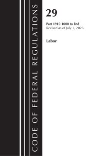 Couverture_Code of Federal Regulations, TITLE 29 LABOR OSHA 1910.1000-END, Revised as of July 1, 2023