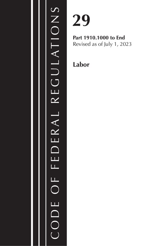 Couverture_Code of Federal Regulations, TITLE 29 LABOR OSHA 1910.1000-END, Revised as of July 1, 2023