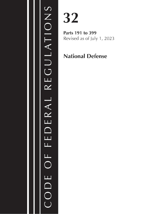 Front cover_Code of Federal Regulations, Title 32 National Defense 191-399, Revised as of July 1, 2023