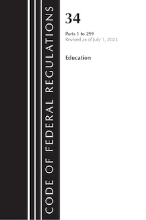 Front cover_Code of Federal Regulations, Title 34 Education 1-299, Revised as of July 1, 2023
