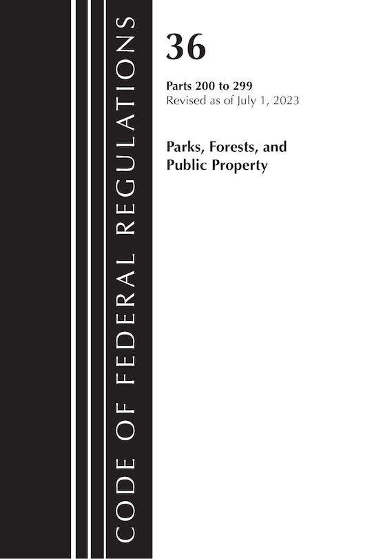 Couverture_Code of Federal Regulations, Title 36 Parks, Forests, and Public Property 200-299, 2023