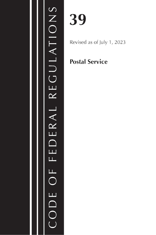 Couverture_Code of Federal Regulations, Title 39 Postal Service, Revised as of July 1, 2023