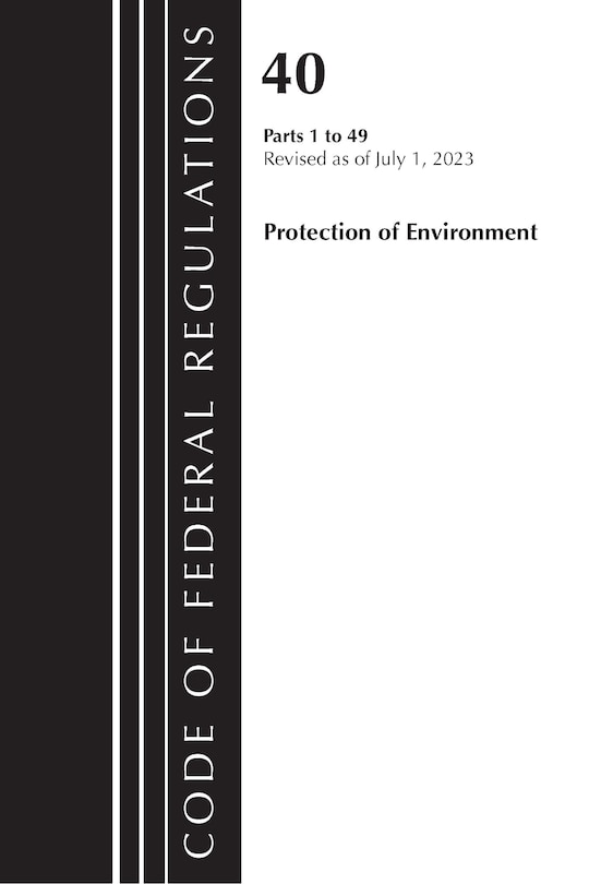 Front cover_Code of Federal Regulations, Title 40 Protection of the Environment 1-49, Revised as of July 1, 2023