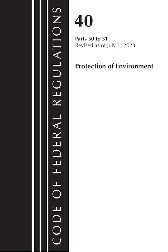 Front cover_Code of Federal Regulations, Title 40 Protection of the Environment 50-51, Revised as of July 1, 2023
