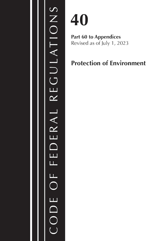 Front cover_Code of Federal Regulations, Title 40 Protection of the Environment Pt 60 to Appendices, Revised as of July 1, 2023