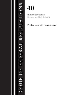 Front cover_Code of Federal Regulations, Title 40 Protection of the Environment 60.500 to End, Revised as of July 1, 2023