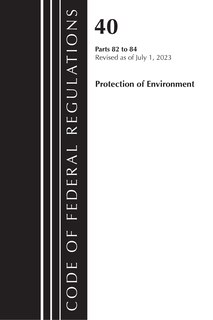 Couverture_Code of Federal Regulations, Title 40 Protection of the Environment 82-84, Revised as of July 1, 2023