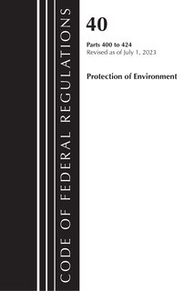 Couverture_Code of Federal Regulations, Title 40 Protection of the Environment 400-424, Revised as of July 1, 2023