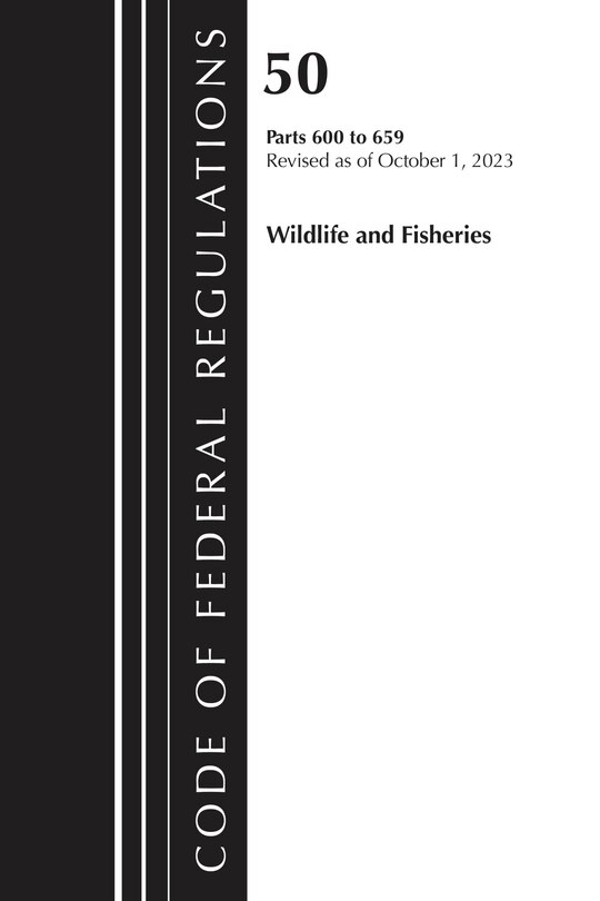 Couverture_Code of Federal Regulations, Title 50 Wildlife and Fisheries 600-659, Revised as of October 1, 2024