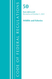 Couverture_Code of Federal Regulations, Title 50 Wildlife and Fisheries 600-659, Revised as of October 1, 2021
