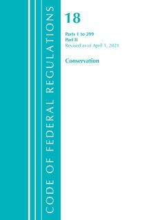 Couverture_Code of Federal Regulations, Title 18 Conservation of Power and Water Resources 1-399, Revised as of April 1, 2021