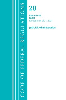 Front cover_Code of Federal Regulations, Title 28 Judicial Administration 0-42, Revised as of July 1, 2021