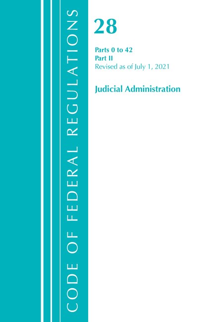 Front cover_Code of Federal Regulations, Title 28 Judicial Administration 0-42, Revised as of July 1, 2021