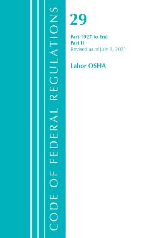 Couverture_Code of Federal Regulations, Title 29 Labor/OSHA 1927-End, Revised as of July 1, 2021