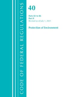 Couverture_Code of Federal Regulations, Title 40 Protection of the Environment 82-86, Revised as of July 1, 2021