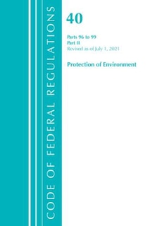 Front cover_Code of Federal Regulations, Title 40 Protection of the Environment 96-99, Revised as of July 1, 2021