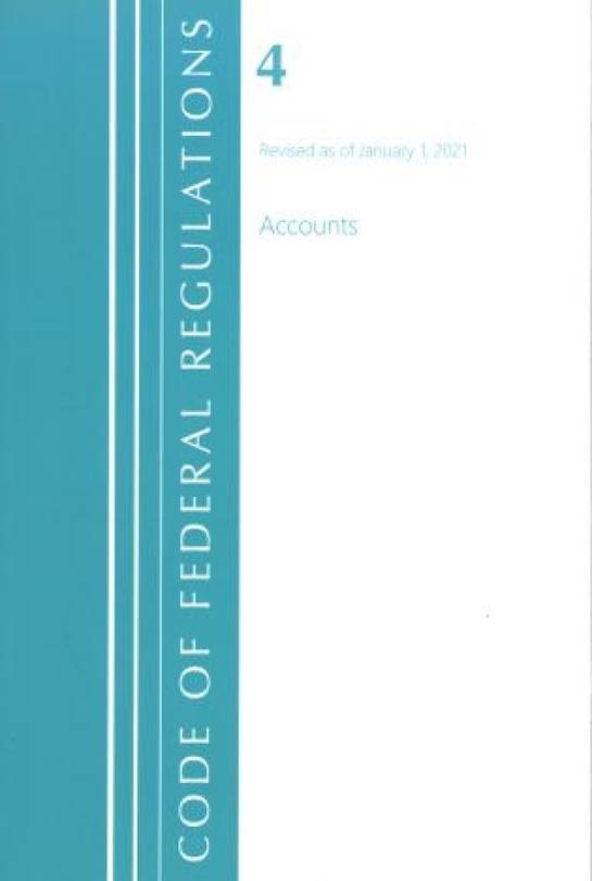 Front cover_Code of Federal Regulations, Title 04 Accounts, Revised as of January 1, 2021