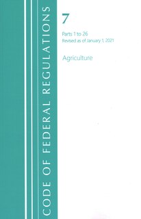 Couverture_Code of Federal Regulations, Title 07 Agriculture 1-26, Revised as of January 1, 2021