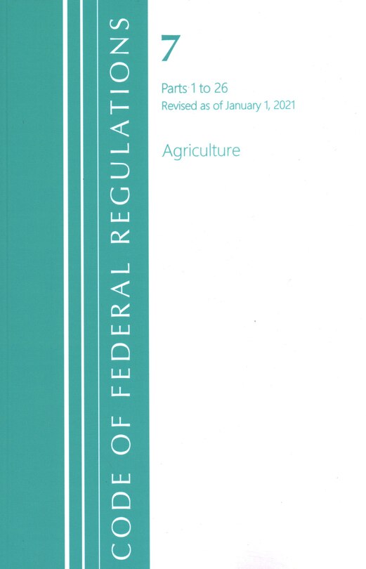Couverture_Code of Federal Regulations, Title 07 Agriculture 1-26, Revised as of January 1, 2021
