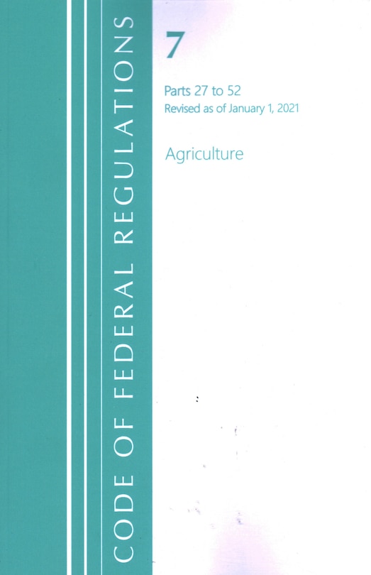 Front cover_Code of Federal Regulations, Title 07 Agriculture 27-52, Revised as of January 1, 2021