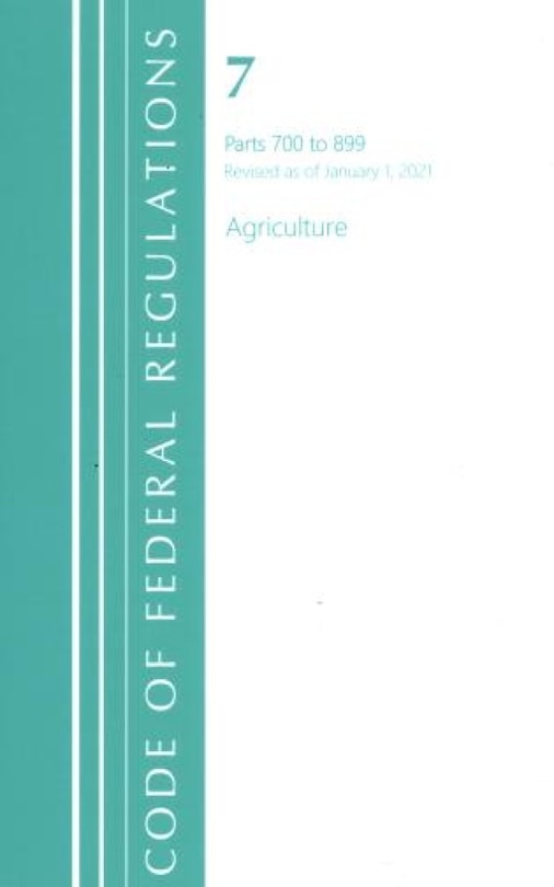 Front cover_Code of Federal Regulations, Title 07 Agriculture 700-899, Revised as of January 1, 2021
