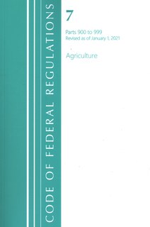 Front cover_Code of Federal Regulations, Title 07 Agriculture 900-999, Revised as of January 1, 2021