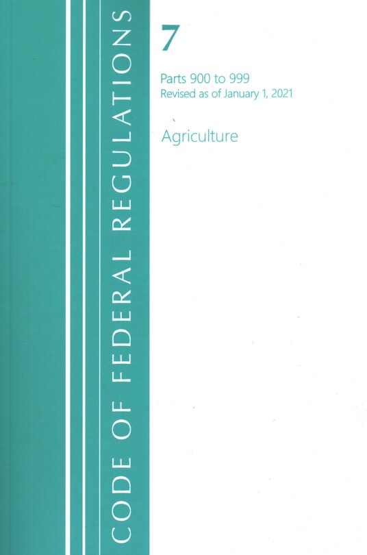 Front cover_Code of Federal Regulations, Title 07 Agriculture 900-999, Revised as of January 1, 2021