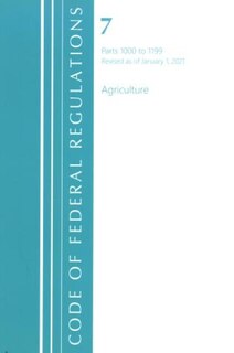 Front cover_Code of Federal Regulations, Title 07 Agriculture 1000-1199, Revised as of January 1, 2021