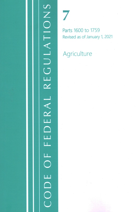 Couverture_Code Of Federal Regulations, Title 07 Agriculture 1600-1759, Revised As Of January 1, 2021