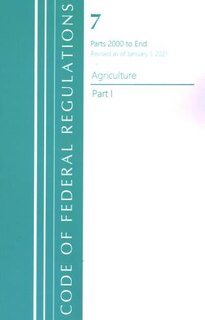 Front cover_Code of Federal Regulations, Title 07 Agriculture 2000-End, Revised as of January 1, 2021