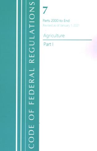 Front cover_Code of Federal Regulations, Title 07 Agriculture 2000-End, Revised as of January 1, 2021