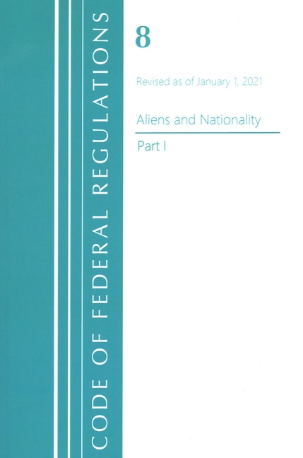 Couverture_Code of Federal Regulations, Title 08 Aliens and Nationality, Revised as of January 1, 2021 PT1
