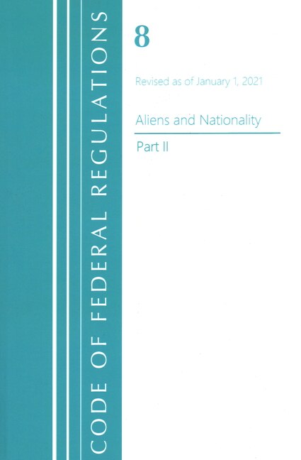Couverture_Code of Federal Regulations, Title 08 Aliens and Nationality, Revised as of January 1, 2021 Pt2