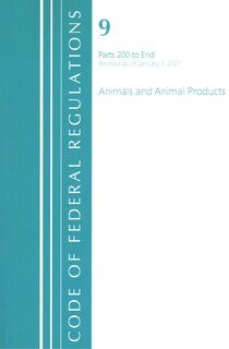 Couverture_Code of Federal Regulations, Title 09 Animals and Animal Products 200-End, Revised as of January 1, 2021