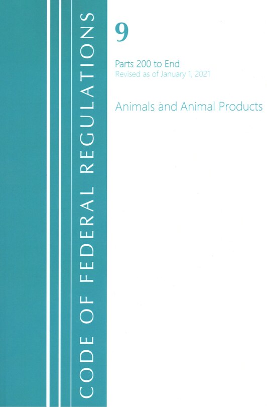 Couverture_Code of Federal Regulations, Title 09 Animals and Animal Products 200-End, Revised as of January 1, 2021