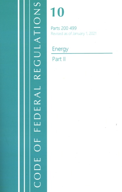 Couverture_Code of Federal Regulations, Title 10 Energy 200-499, Revised as of January 1, 2021