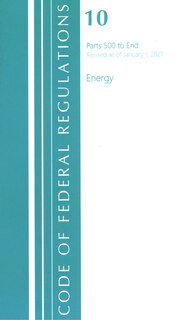 Couverture_Code of Federal Regulations, Title 10 Energy 500-End, Revised as of January 1, 2021