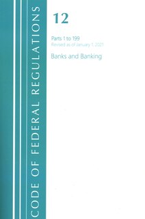 Front cover_Code of Federal Regulations, Title 12 Banks and Banking 1-199, Revised as of January 1, 2021