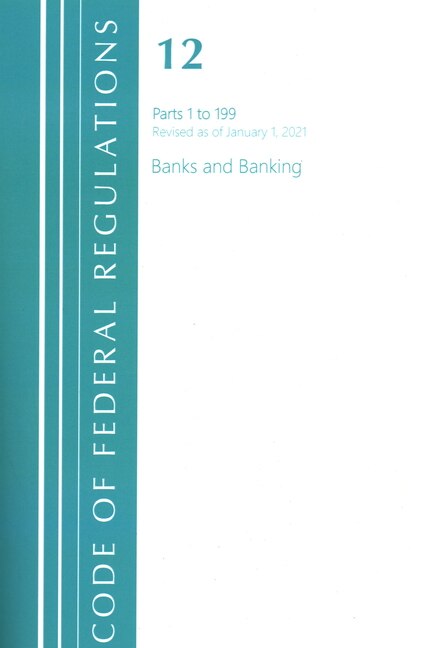 Front cover_Code of Federal Regulations, Title 12 Banks and Banking 1-199, Revised as of January 1, 2021