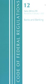 Front cover_Code of Federal Regulations, Title 12 Banks and Banking 200-219, Revised as of January 1, 2021