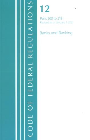 Front cover_Code of Federal Regulations, Title 12 Banks and Banking 200-219, Revised as of January 1, 2021