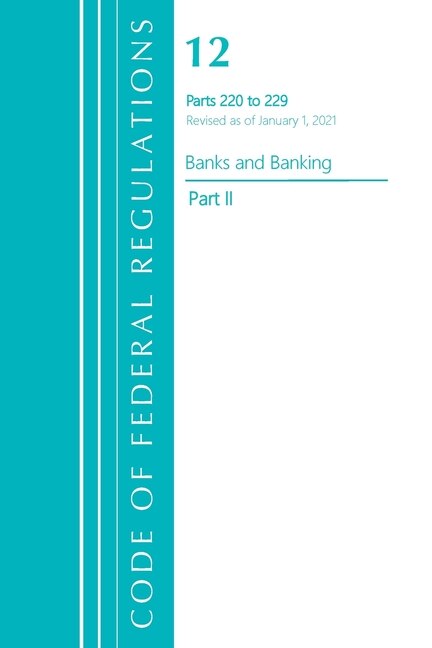 Front cover_Code of Federal Regulations, Title 12 Banks and Banking 220-229, Revised as of January 1, 2021