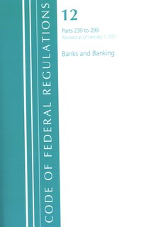 Front cover_Code of Federal Regulations, Title 12 Banks and Banking 230-299, Revised as of January 1, 2021