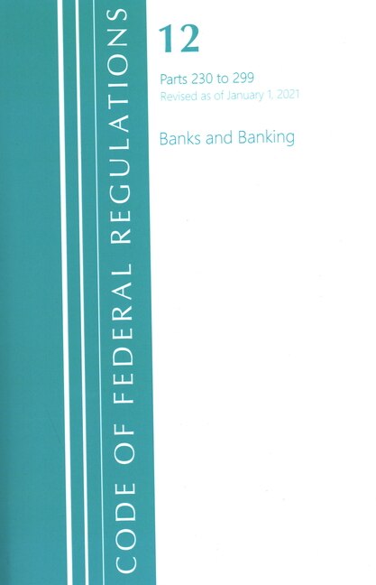 Front cover_Code of Federal Regulations, Title 12 Banks and Banking 230-299, Revised as of January 1, 2021