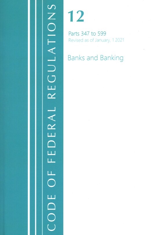 Couverture_Code of Federal Regulations, Title 12 Banks and Banking 347-599, Revised as of January 1, 2021