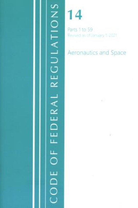Front cover_Code of Federal Regulations, Title 14 Aeronautics and Space 1-59, Revised as of January 1, 2021